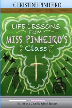 Paperback Life Lessons from Miss Pinheiro's Class: My Life as a Catholic School Teacher Book