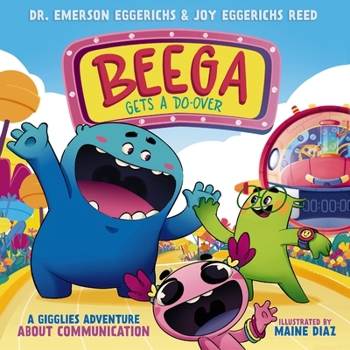 Beega Gets a Do-Over: A Gigglies Adventure about Communication