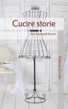 Paperback Cucire storie: tre racconti brevi [Italian] Book