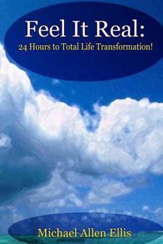 Paperback Feel It Real: 24 Hours to Total Life Transformation Book