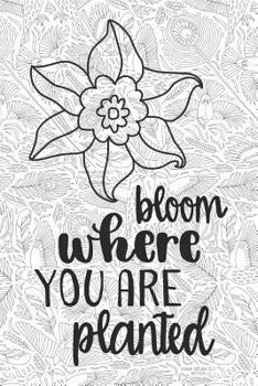 Paperback Bloom Where You Are Planted: 6x9 Inspirational Dot Grid Notebook for Adult Coloring Book