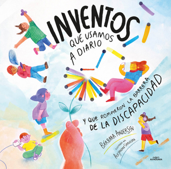 Inventos que todos usamos a diario (pero que fueron creados para personas con discapacidad) - inventos y discapacidad / Inventions We Use Every Day (That (Spanish Edition)
