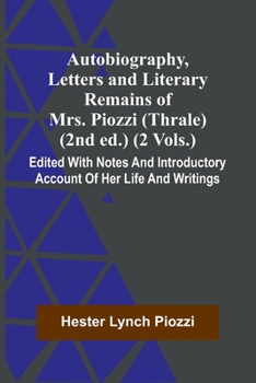 Paperback Autobiography, Letters And Literary Remains Of Mrs. Piozzi (Thrale) (2Nd Ed.) (2 Vols.) Edited With Notes And Introductory Account Of Her Life And Wri Book