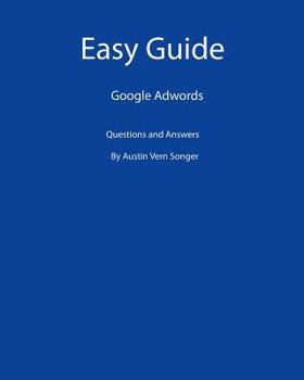 Easy Guide: Google Adwords: Questions and Answers