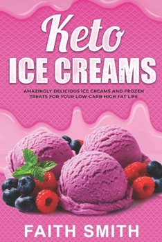 Paperback Keto Ice Creams: Amazingly Delicious Ice Creams and Frozen Treats for Your Low-Carb High Fat Life Book