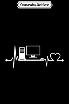 Composition Notebook: Computer Heartbeat Funny IT Tech Support Nerds Geeks Gift  Journal/Notebook Blank Lined Ruled 6x9 100 Pages