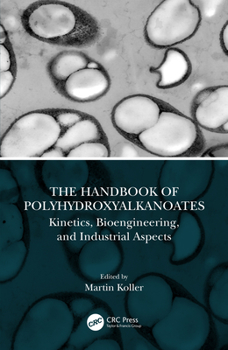 Hardcover The Handbook of Polyhydroxyalkanoates: Kinetics, Bioengineering, and Industrial Aspects Book