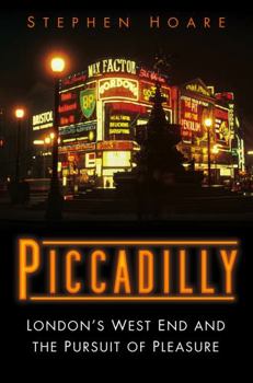 Hardcover Piccadilly: London’s West End and the Pursuit of Pleasure Book