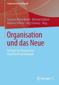 Paperback Organisation Und Das Neue: Beiträge Der Kommission Organisationspädagogik [German] Book