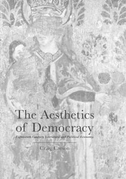 Paperback The Aesthetics of Democracy: Eighteenth-Century Literature and Political Economy Book