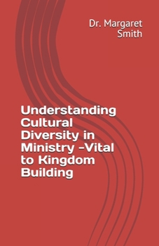 Paperback Understanding Cultural Diversity in Ministry - Vital to Kingdom Building: Cultural Diversity in Ministry Express Unity in the Body of Christ Book