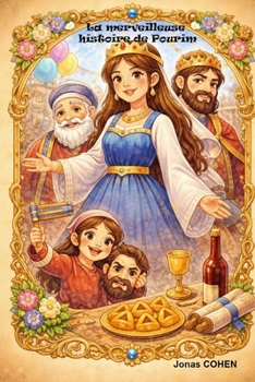 La merveilleuse histoire de Pourim: Le courage d’Esther et la fête de la joie (French Edition)