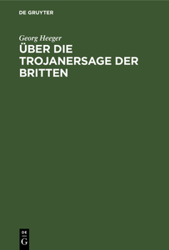 Hardcover Über Die Trojanersage Der Britten: Inaugural-Dissertation Zur Erlangung Der Philosophischen Doktorwürde an Der Kgl. Ludwigs-Maximilians-Universität Zu [German] Book