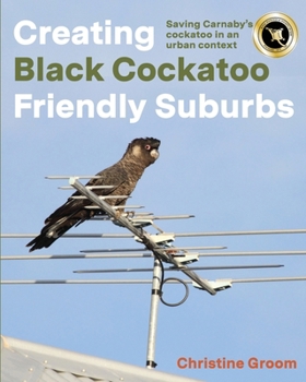 Paperback Creating Black Cockatoo Friendly Suburbs Book