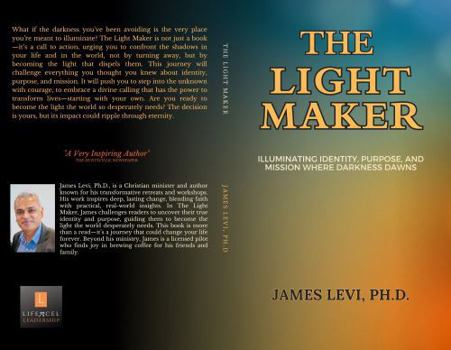 THE LIGHT MAKER: Illuminating Identity, Purpose, and Mission Where Darkness Dawns