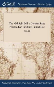 The Midnight Bell: a German Story Founded on Incidents in Real Life; VOL. III