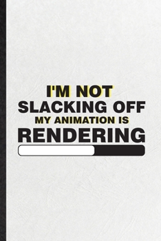 Paperback I'm Not Slacking Off My Animation Is Rendering: Blank Funny Animation Comic Video Lined Notebook/ Journal For Cinema Film Movie Animator, Inspirationa Book