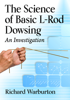Paperback The Science of Basic L-Rod Dowsing: An Investigation Book