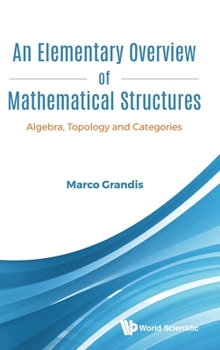 Hardcover Elementary Overview of Mathematical Structures, An: Algebra, Topology and Categories Book