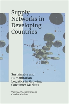 Hardcover Supply Networks in Developing Countries: Sustainable and Humanitarian Logistics in Growing Consumer Markets Book