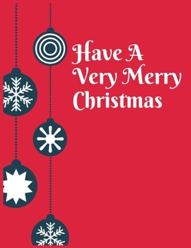 Have a very merry christmas: 8.5x11 inches Journal Blank Lined notebook- 100 Pages, Gift Ideas Suggestions for Kids and Adults, Holiday Notebook Personal Journal for Christmas notebook