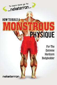 Paperback How to Build a Monstrous Physique: (black and white paperback version) Book