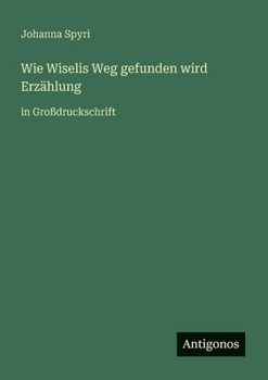 Paperback Wie Wiselis Weg gefunden wird Erzählung: in Großdruckschrift [German] Book