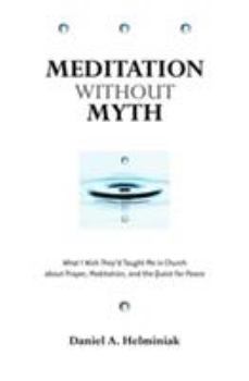 Paperback Meditation Without Myth: What I Wish They'd Taught Me in Church about Prayer, Meditation, and the Quest for Peace Book