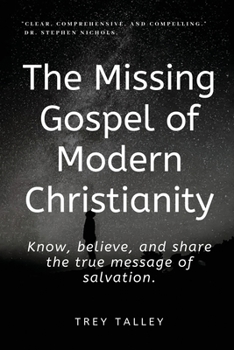 Paperback The Missing Gospel of Modern Christianity: Know, believe, and share the true message of salvation. Book