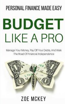 Paperback Budget Like A Pro: Manage Your Money, Pay Off Your Debts, And Walk The Road Of Financial Independence - Personal Finance Made Easy Book