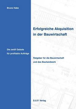 Paperback Erfolgreiche Akquisition in der Bauwirtschaft: Die zwölf Gebote für profitable Aufträge [German] Book