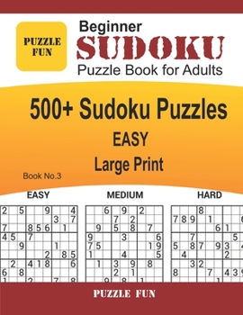 Paperback Beginner Sudoku Puzzle Book for Adults - LARGE PRINT: 500+ Easy Sudoku Puzzle Book for Beginners - Book No. 3 [Large Print] Book