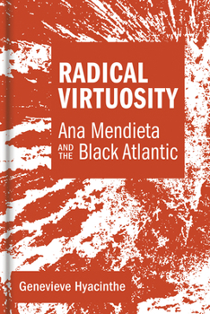 Hardcover Radical Virtuosity: Ana Mendieta and the Black Atlantic Book