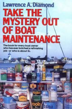 Hardcover Take the Mystery Out of Boat Maintenance: The Book for Every Has Ever Botched a Refinishing .... Book