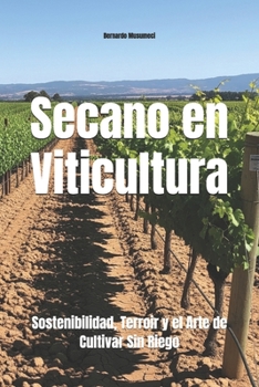 Secano en Viticultura: Sostenibilidad, Terroir y el Arte de Cultivar Sin Riego (Wines of the World) (Spanish Edition)