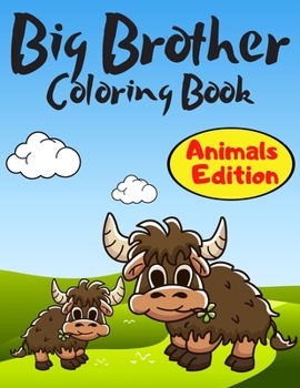 Paperback Big Brother Coloring Book Animals Edition: A Fun Colouring Pages For Little Boys with A New & Cute Sibling Cute Gift Idea From New Baby to Big Brother Book