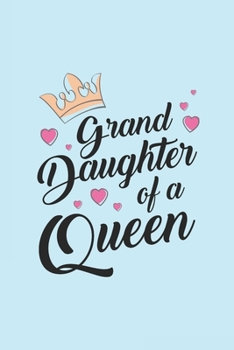 Grand Daughter of A Queen: Journal Fun Cute Heart Family Quote Notebook for Girls Women Mother's Day Back to school Gift for Writing Ideas Taking Notes Personal Use
