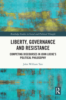 Liberty, Governance and Resistance: Competing Discourses in John Locke's Political Philosophy