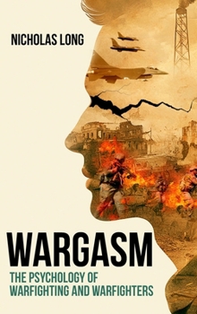 Hardcover Wargasm: The Psychology of Warfighting and Warfighters Book