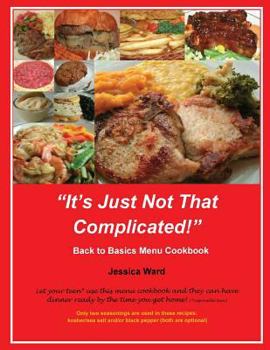 Paperback It's Just Not That Complicated: Back to Basics Cookbook Book
