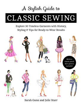 Paperback A Stylish Guide to Classic Sewing: Explore 30 Timeless Garments with History, Styling & Tips for Ready-To-Wear Results Book