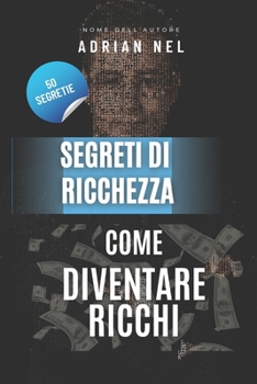 Paperback Segreti Di Ricchezza: Come Diventare Ricchi [Italian] Book