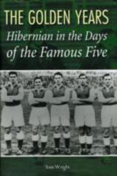 Hardcover The Golden Years: Hibernian in the Days of the Famous Five Book