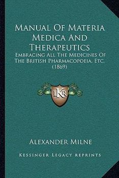 Paperback Manual Of Materia Medica And Therapeutics: Embracing All The Medicines Of The British Pharmacopoeia, Etc. (1869) Book