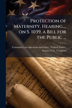 Paperback Protection of Maternity. Hearing.... on S. 1039, a Bill for the Public ... Book
