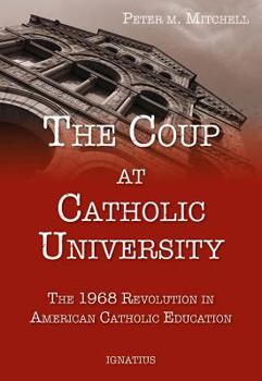 Paperback The Coup at Catholic University: The 1968 Revolution in American Catholic Education Book