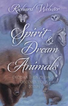 Paperback Spirit & Dream Animals: Decipher Their Messages, Discover Your Totem Book