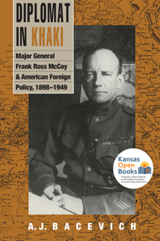 Diplomat in Khaki: Major General Frank Ross McCoy and American Foreign Policy, 1898-1949 - Book  of the Modern War Studies