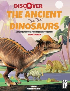 Paperback Discover the Ancient Dinosaurs: A Journey Through Time to Prehistoric Earth Book