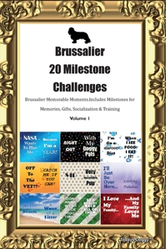 Paperback Brussalier 20 Milestone Challenges Brussalier Memorable Moments. Includes Milestones for Memories, Gifts, Socialization & Training Volume 1 Book